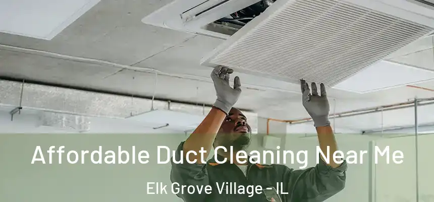  Affordable Duct Cleaning Near Me Elk Grove Village - IL