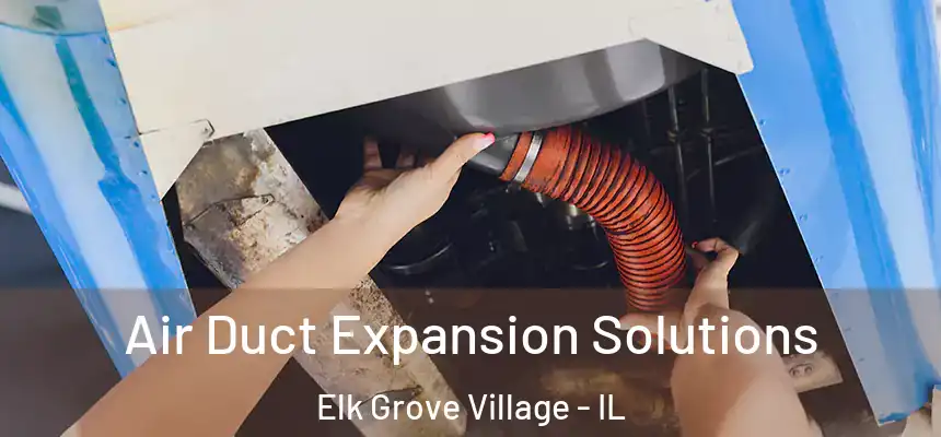 Air Duct Expansion Solutions Elk Grove Village - IL
