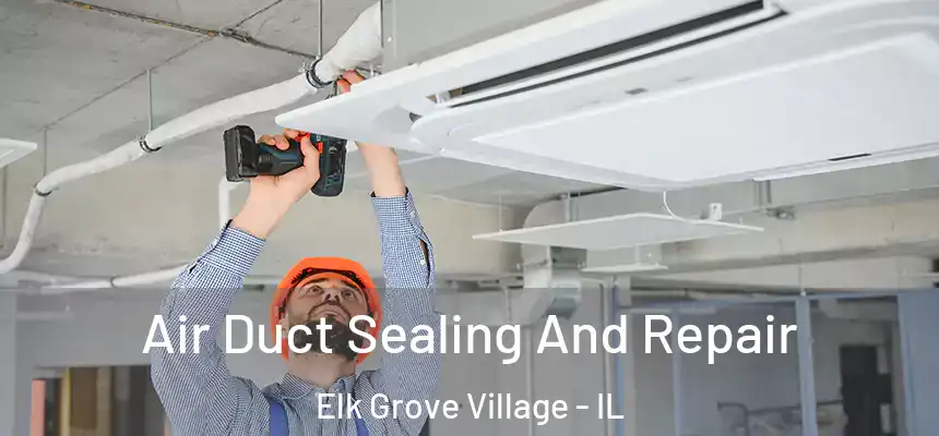  Air Duct Sealing And Repair Elk Grove Village - IL