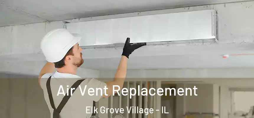  Air Vent Replacement Elk Grove Village - IL