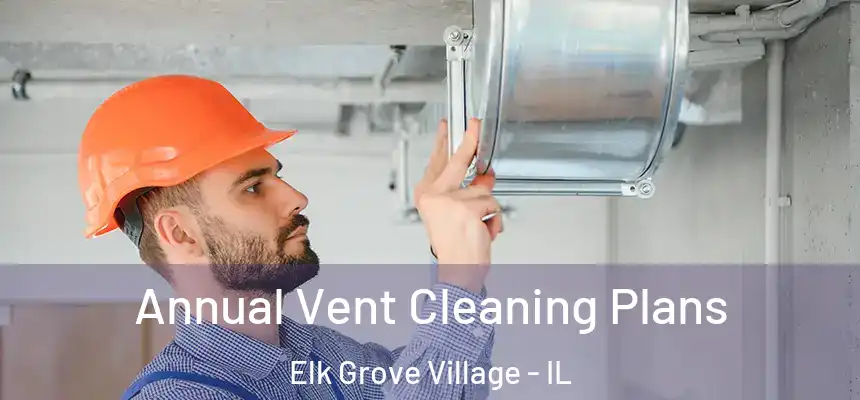  Annual Vent Cleaning Plans Elk Grove Village - IL
