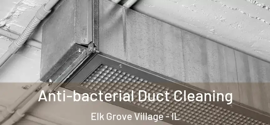 Anti-bacterial Duct Cleaning Elk Grove Village - IL