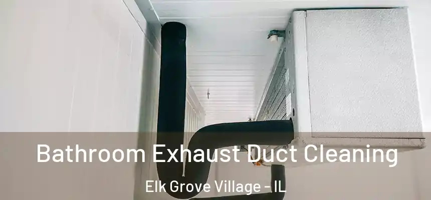  Bathroom Exhaust Duct Cleaning Elk Grove Village - IL