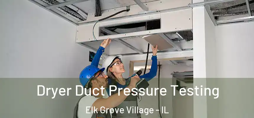  Dryer Duct Pressure Testing Elk Grove Village - IL