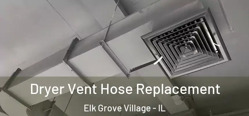  Dryer Vent Hose Replacement Elk Grove Village - IL