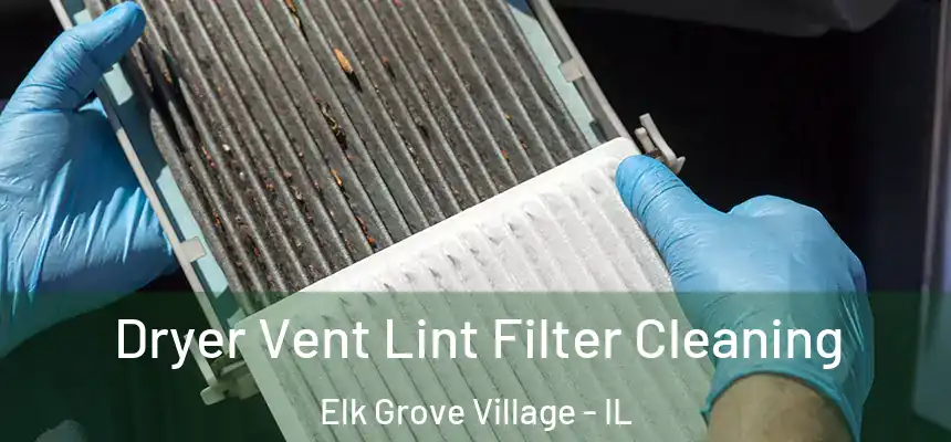 Dryer Vent Lint Filter Cleaning Elk Grove Village - IL
