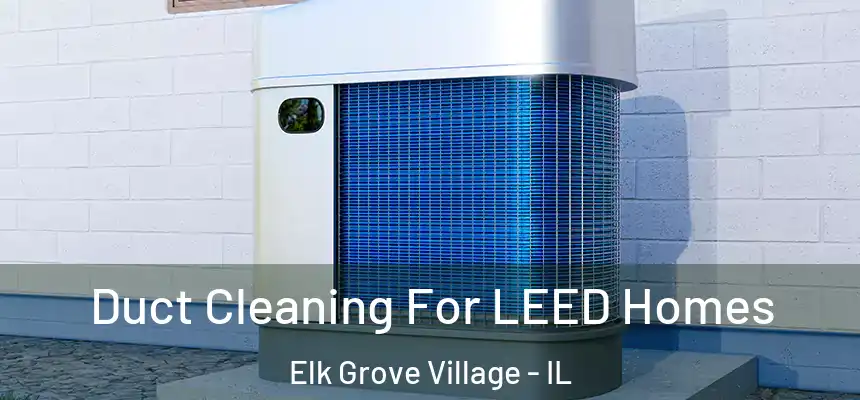  Duct Cleaning For LEED Homes Elk Grove Village - IL