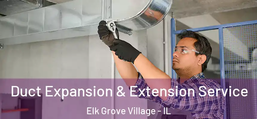 Duct Expansion & Extension Service Elk Grove Village - IL