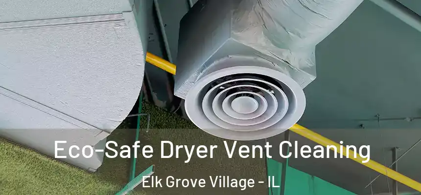  Eco-Safe Dryer Vent Cleaning Elk Grove Village - IL
