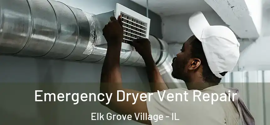 Emergency Dryer Vent Repair Elk Grove Village - IL
