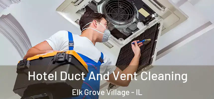 Hotel Duct And Vent Cleaning Elk Grove Village - IL