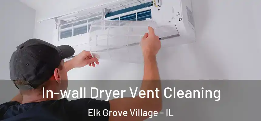 In-wall Dryer Vent Cleaning Elk Grove Village - IL