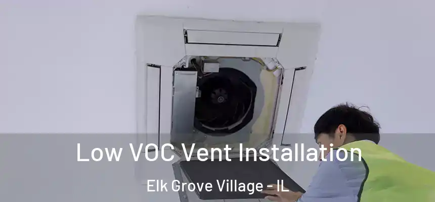 Low VOC Vent Installation Elk Grove Village - IL