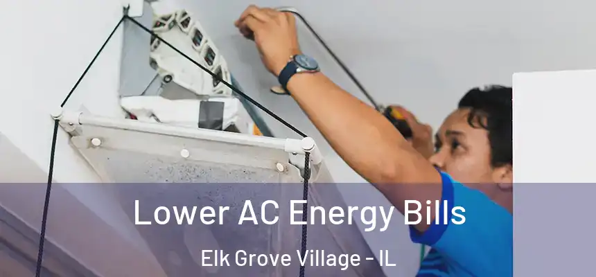 Lower AC Energy Bills Elk Grove Village - IL