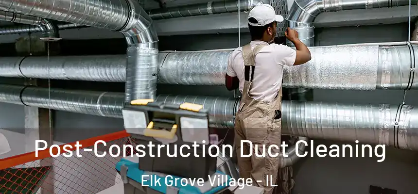  Post-Construction Duct Cleaning Elk Grove Village - IL