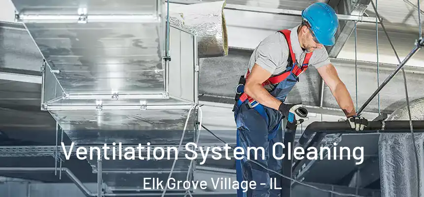 Ventilation System Cleaning Elk Grove Village - IL