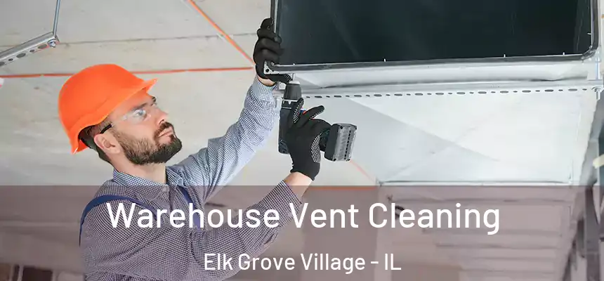 Warehouse Vent Cleaning Elk Grove Village - IL